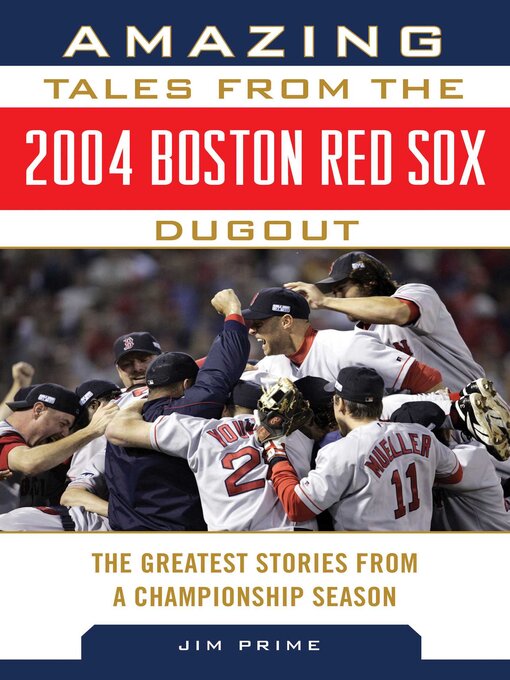 Title details for Amazing Tales from the 2004 Boston Red Sox Dugout: the Greatest Stories from a Championship Season by Jim Prime - Available